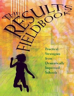 The Results Fieldbook  - Practical Strategies from Dramatically Improved Schools(English, Paperback, Schmoker Mike)