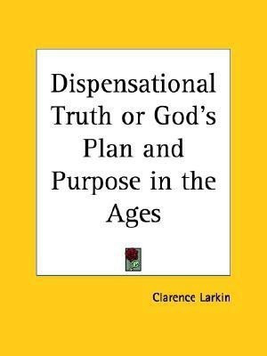 Dispensational Truth or God's Plan and Purpose in the Ages(English, Paperback, Larkin Clarence)