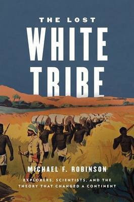 The Lost White Tribe(English, Hardcover, Robinson Michael F Associate Professor of History)