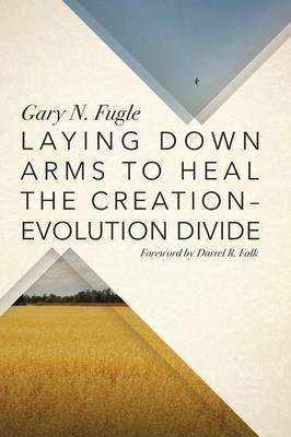 Laying Down Arms to Heal the Creation-Evolution Divide(English, Paperback, Fugle Gary N)