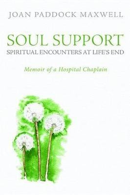 Soul Support: Spiritual Encounters at Life's End(English, Paperback, Maxwell Joan Paddock)