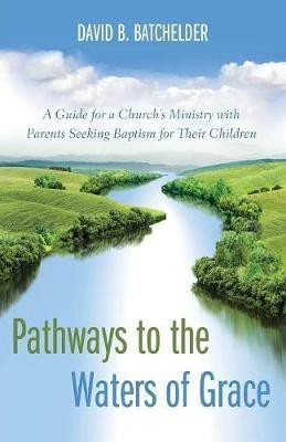 Pathways to the Waters of Grace(English, Paperback, Batchelder David B)