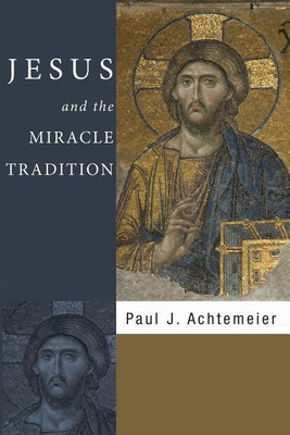 Jesus and the Miracle Tradition(English, Hardcover, Achtemeier Paul J)