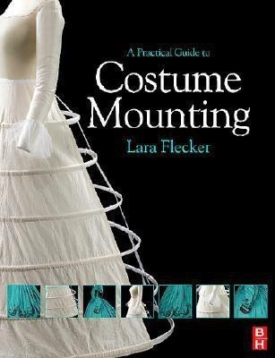 A Practical Guide to Costume Mounting(English, Paperback, Flecker Lara)