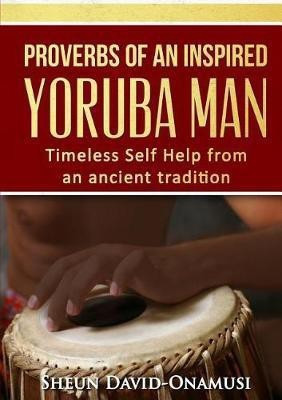 Proverbs of a Highly Inspired Yoruba Man(English, Paperback, Onamusi Sheun David)