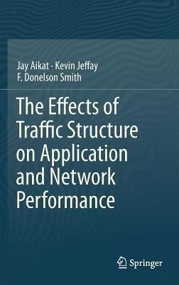 The Effects of Traffic Structure on Application and Network Performance(English, Hardcover, Aikat Jay)