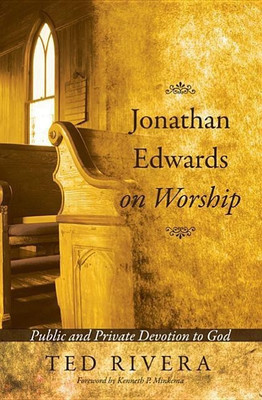 Jonathan Edwards on Worship(English, Hardcover, Rivera Ted)