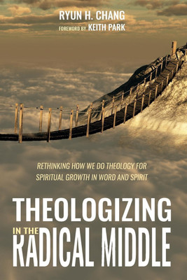 Theologizing in the Radical Middle(English, Paperback, Chang Ryun H)