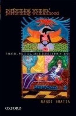 Performing Women  - Theatre, Politics, and Dissent in North India(English, Hardcover, Bhatia Nandi)