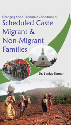 Changing Socio -Economic Conditions of Scheduled Caste Migrant & Non-Migrant families(Hardcover, Dr. Sanjay Kumar)