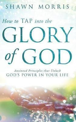 How to TAP into the Glory of God(English, Hardcover, Morris Shawn)