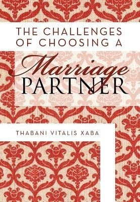 The Challenges Of Choosing A Marriage Partner(English, Hardcover, Xaba Thabani Vitalis)