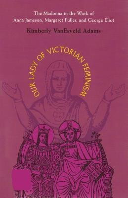Our Lady of Victorian Feminism(English, Paperback, Adams Kimberly Van Esveld)