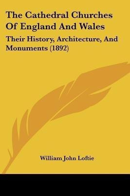 The Cathedral Churches Of England And Wales(English, Paperback, Loftie William John)