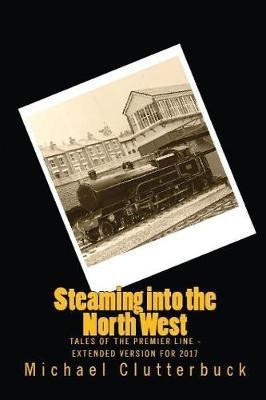 Steaming into the North West(English, Paperback, Clutterbuck Michael)