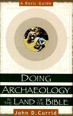 Doing Archaeology in the Land of the Bible - A Basic Guide(English, Paperback, Currid John D.)