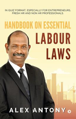 Handbook on Essential Labour Laws  - In Quiz Format, Especially for Entrepreneurs, Fresh HR and Non HR Professionals.(Hardcover, Alex Antony)