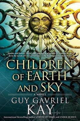 Children of Earth and Sky(English, Hardcover, Kay Guy Gavriel)