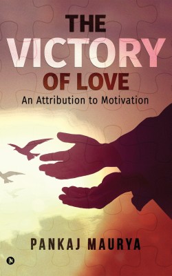 The Victory of Love  - An Attribution to Motivation(English, Paperback, Maurya Pankaj)