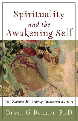 Spirituality and the Awakening Self - The Sacred Journey of Transformation(English, Paperback, Benner David G. Phd)