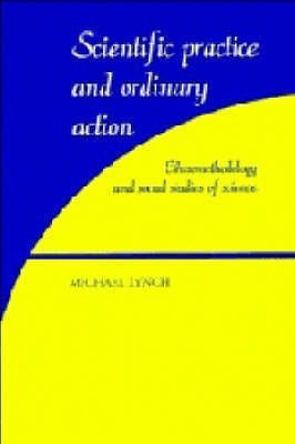 Scientific Practice and Ordinary Action(English, Hardcover, Lynch Michael)