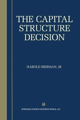 The Capital Structure Decision(English, Paperback, Bierman Jr. Harold)