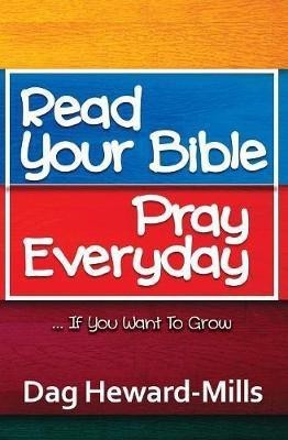 Read Your Bible, Pray Everyday... If you want to grow(English, Paperback, Heward-Mills Dag)