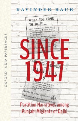 Since 1947  - Partition Narratives Among Punjabi Migrants of Delhi(English, Paperback, Kaur Ravinder)