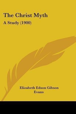 The Christ Myth(English, Paperback, Evans Elizabeth Edson Gibson)