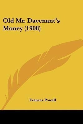 Old Mr. Davenant's Money (1908)(English, Paperback, Powell Frances)