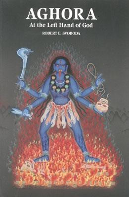 Aghora: At the Left Hand of God v. I(English, Paperback, Svoboda Robert E.)