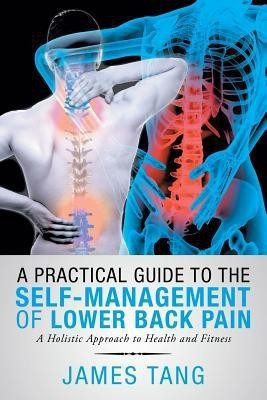 A Practical Guide to the Self-Management of Lower Back Pain(English, Paperback, Tang James)