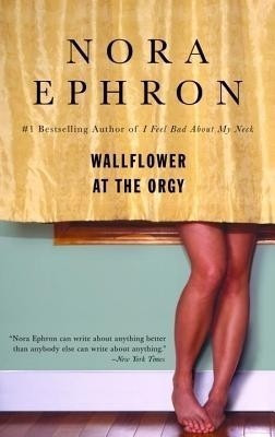 Wallflower at the Orgy(English, Electronic book text, Ephron Nora)