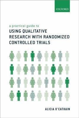 A Practical Guide to Using Qualitative Research with Randomized Controlled Trials(English, Paperback, O'Cathain Alicia)