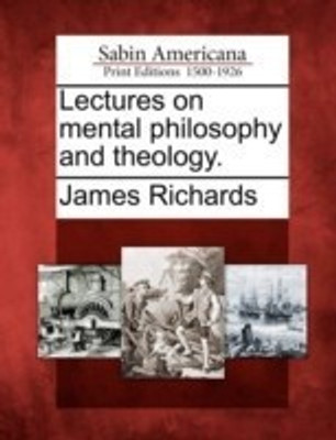 Lectures on mental philosophy and theology.(English, Paperback, Richards James)