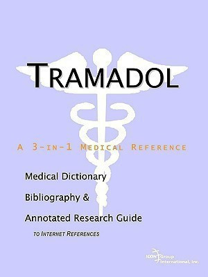 Tramadol - A Medical Dictionary, Bibliography, and Annotated Research Guide to Internet References(English, Paperback, Icon Health Publications)