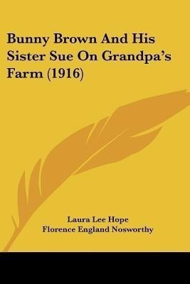 Bunny Brown And His Sister Sue On Grandpa's Farm (1916)(English, Paperback, Hope Laura Lee)