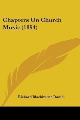 Chapters On Church Music (1894)(English, Paperback, Daniel Richard Blackburne)