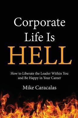 Corporate Life Is Hell(English, Paperback, Caracalas Mike)