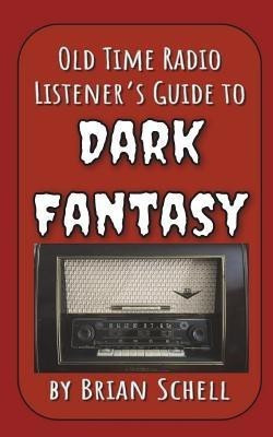 Old-Time Radio Listener's Guide to Dark Fantasy(English, Paperback, Schell Brian)