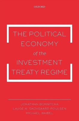The Political Economy of the Investment Treaty Regime(English, Hardcover, Bonnitcha Jonathan Dr)