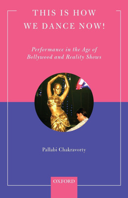 This is How We Dance Now!  - Performance in the Age of Bollywood and Reality Shows(English, Hardcover, Chakravorty Pallabi)