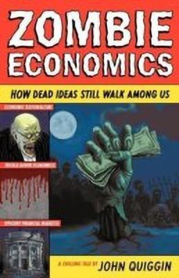 Zombie Economics: How Dead Ideas Still Walk Among Us(English, Paperback, Quiggin John)
