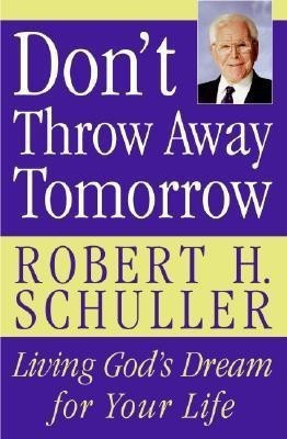 Don't Throw Away Tomorrow  - Living Gods Dream for Your Life(English, Paperback, Schuller Robert H.)