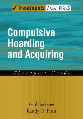 Compulsive Hoarding and Acquiring: Therapist Guide(English, Paperback, Steketee Gail S.)