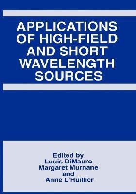 Applications of High-Field and Short Wavelength Sources(English, Hardcover, unknown)