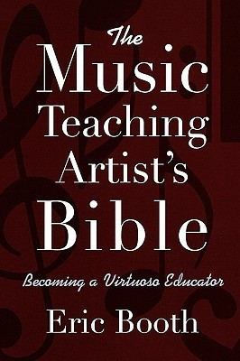 The Music Teaching Artist's Bible Becoming a Virtuoso Educator(English, Paperback, Booth Eric)