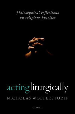 Acting Liturgically(English, Hardcover, Wolterstorff Nicholas)