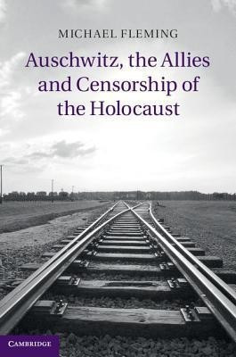 Auschwitz, the Allies and Censorship of the Holocaust(English, Hardcover, Fleming Michael)