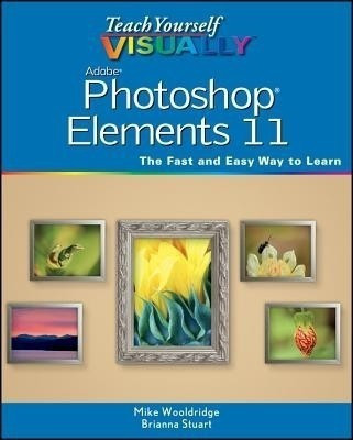 Teach Yourself Visually Photoshop Elements 11(English, Paperback, Wooldridge Mike)